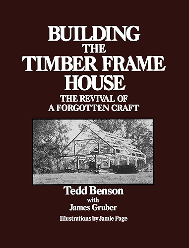 Download Building the Timber Frame House: The Revival of a Forgotten Craft (English Edition) PDF