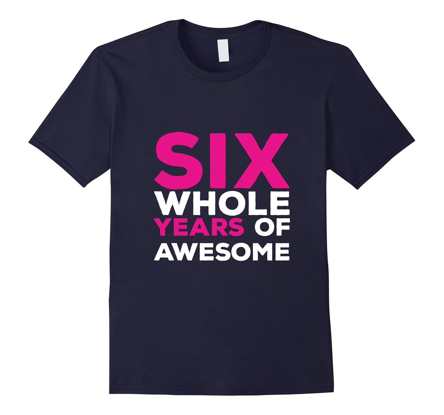 Six Whole Years of Awesome Girl Daughter B'day Tshirt-Rose