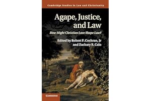 Agape, Justice, and Law: How Might Christian Love Shape Law? (Law and Christianity)