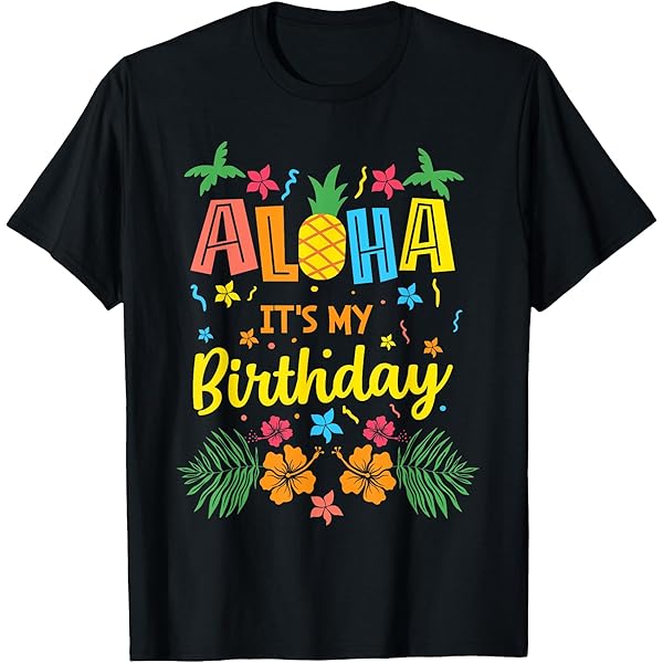 Amazon.com: Aloha Its My Birthday - Happy Hawaiian Birthday T