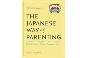 The Japanese Way of Parenting: And What It Taught Me About Raising (Mostly) Calm, Caring, Capable Kids