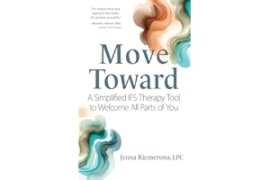 Move Toward: A Simplified IFS Therapy Tool to Welcome All Parts of You