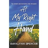 At My Right Hand: 90 Story-Devotions for Women