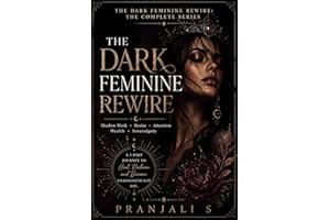 The Dark Feminine Rewire: The Complete Series: A Complete Initiation in Shadow Work, Reclaiming Desire, Commanding Attention,