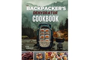 The Backpacker's Dehydrator Cookbook: Lightweight, Nutritious, and Easy-to-Make Trail meals for Hikers & Campers.