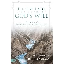 Flowing in the River of God's Will: Your Place of Effortless Trust ...