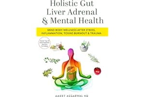 Holistic Gut, Liver, Adrenal & Mental Health: Mind Body Wellness After Stress, Inflammation, Toxins, Burnout & Trauma (Mental