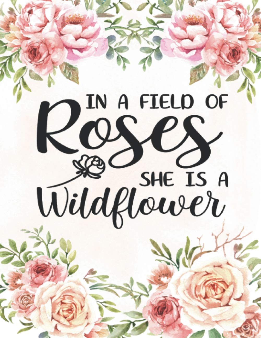 She S A Wildflower Quotes Amazon.com: In A Field Of Roses She Is A Wildflower: Journal With  Motivational Quotes And Blank Lined Pages, Inspirational Notebook For  Teens, Tweens And Teenage Girls: 9798551086864: M.n. Nguyen: Books