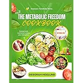 METABOLIC FREEDOM COOKBOOK: 400+ Effortless, Delicious & Fast, Fat-Burning Recipes Proven To Balance Hormones, Restore Metabolic Health, Crush Inflammation & Reclaim A Limitless Energy at Any Age
