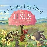An Easter Egg Hunt for Jesus: God Gave Us Easter to