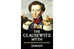 The Clausewitz Myth: Or the Emperor's New Clothes