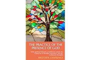 The Practice of the Presence of God (Annotated): With Spiritual Maxims, a testimony about the “Character of Brother Lawrence”