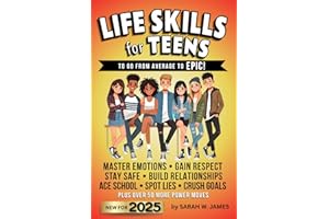 Life Skills for Teens to Go From Average to Epic!: The Essential Guide for Teenage Boys and Girls to Master Emotional Intelligence, Money Management, and Social Situations