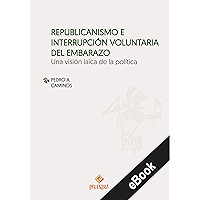 Republicanismo e interrupción voluntario del embarazo: Una visión laica de la política (Spanish Edition) book cover