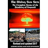 The Rising Sun Sets: The Complete Story of the Bombing of Nagasaki