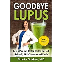 Goodbye Lupus: How a Medical Doctor Healed Herself Naturally With  Supermarket Foods: Goldner M.D., Brooke: 9781516994021: Amazon.com: Books