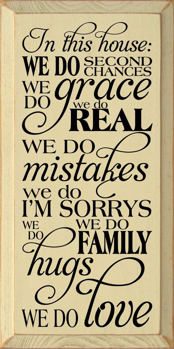 Wooden Sign: In this house: We do second chances. We do grace. We do real. We do mistakes. We do I'm sorrys. We do hugs. We do family. We do love. (Cream)