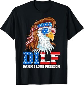 DILF Damn I Love Freedom Eagle Funny Patriotic 4th of July T-Shirt