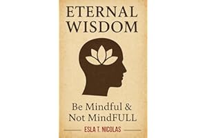 Eternal Wisdom: Be Mindful & Not MindFULL