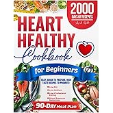 Heart Healthy Cookbook for Beginners: Easy, Quick-to-Prepare, High Taste Recipes to Promote Low Fat, Low Sodium, Low Cholesterol Eating and Blood Pressure Reduction. Includes a 90-Day Meal Plan