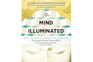 The Mind Illuminated: A Complete Meditation Guide Integrating Buddhist Wisdom and Brain Science for Greater Mindfulness