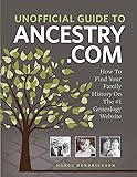 Unofficial Guide to Ancestry.com: How to Find Your Family History on the No. 1 Genealogy Website