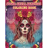 Sugar Skull Beauties Coloring Book: Feminine Calavera Portraits, Floral Details & Relaxing Day of the Dead Designs