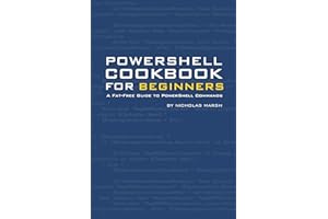 PowerShell Cookbook for Beginners: A Fat-Free Guide to PowerShell Concepts & Commands (Fat Free PowerShell Guides)