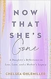 Now That She's Gone: A Daughter's Reflections on