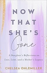 Now That She's Gone: A Daughter's Reflections on