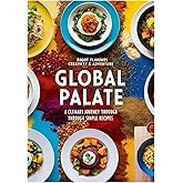 Global Palate: A Culinary Journey Through Simple Recipes: Savor the World: Effortless Dishes from Every Corner of the Globe