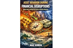 Asset Behavior During Financial Disruptions: Gold, Cash, and Risk Perception in Modern Markets (Foundations of Market Analysi