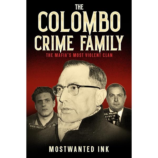 The Colombo Mafia Crime Family: The Complete History of a New York