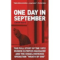 One Day in September: The Full Story of the 1972 Munich Olympics Massacre and the Israeli Revenge Operation "Wrath of God"