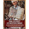 The Oldest Ethiopian Bible: Translating 19 Omitted Apocryphal Books from the Protestant Ge'ez Bible Canon into English, Including Sirach, Enoch, Angels, Watchers and Giants