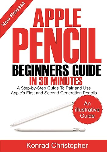 Apple Pencil And Beginners Manual in 30 Minutes A Step-by