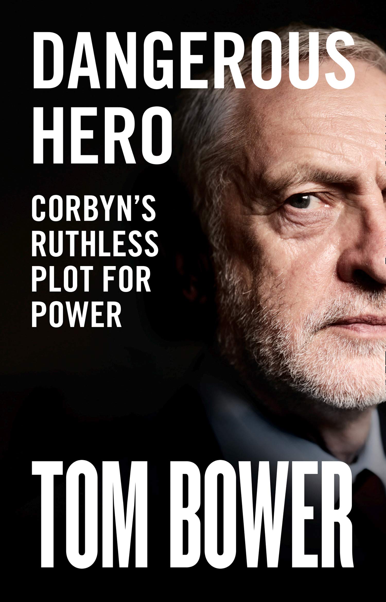 Corbyn&rsquo;s Ruthless Plot for Power - Tom Bower