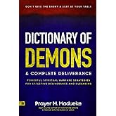 Dictionary of Demons & Complete Deliverance: Don’t Give the Enemy a Seat at Your Table, Powerful Spiritual Warfare Strategies for Effective ... Breaking Demonic Curses, Cast Out Demons)
