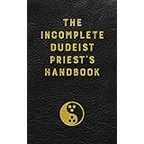 The Incomplete Dudeist Priest's Handbook