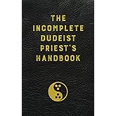 The Incomplete Dudeist Priest's Handbook