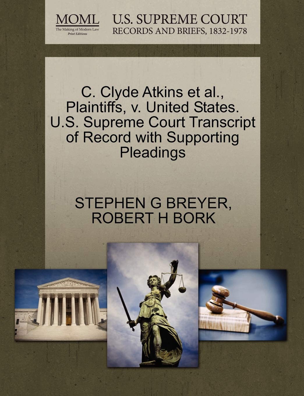 C Clyde Atkins Et Al Plaintiffs V United States U S Supreme Court Transcript Of Record With Supporting Pleadings Breyer Stephen G Bork Robert H Amazon Com Books