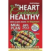 The Heart Healthy Cookbook for Beginners: Quick, Simple Recipes from Affordable Ingredients Low Cholesterol and Sodium. Omega-3 Rich Dishes for Blood Pressure Control and Inflammation Management