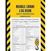 Mobile Crane Daily Inspection Checklist Log Book: Crane Inspection Checklist Record Book and Crane Operator Checklist for Saf