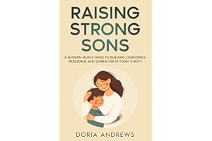 RAISING STRONG SONS : A Modern Mom’s Guide to Building Confidence, Resilience, and Character in Today’s Boys (Raising Familie
