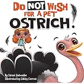 Do Not Wish For A Pet Ostrich!: A story book for kids ages 3-9 who love silly stories (Silly Books for Kids!)