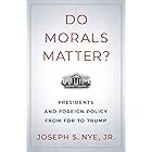 Do Morals Matter?: Presidents and Foreign Policy from FDR to Trump