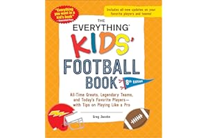 The Everything Kids' Football Book, 8th Edition: All-Time Greats, Legendary Teams, and Today's Favorite Players―with Tips on Playing Like a Pro (Everything® Kids Series)