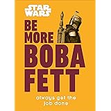 Star Wars Be More Boba Fett: Always Get the Job Done