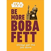 Star Wars Be More Boba Fett: Always Get the Job Done