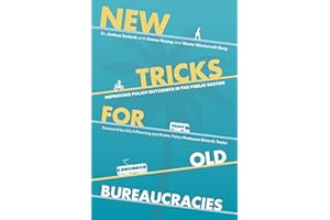 New Tricks for Old Bureaucracies: Improving Policy Outcomes in the Public Sector